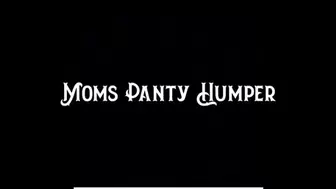 Step-Mom's Panty Humper