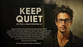 KEEP QUIET : I Need to Feel My Giant Prick Inside You… but Don’t Wake Your Family ????